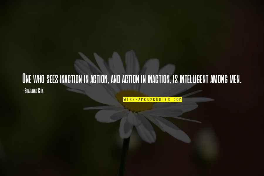 Gita Bhagavad Quotes By Bhagavad Gita: One who sees inaction in action, and action