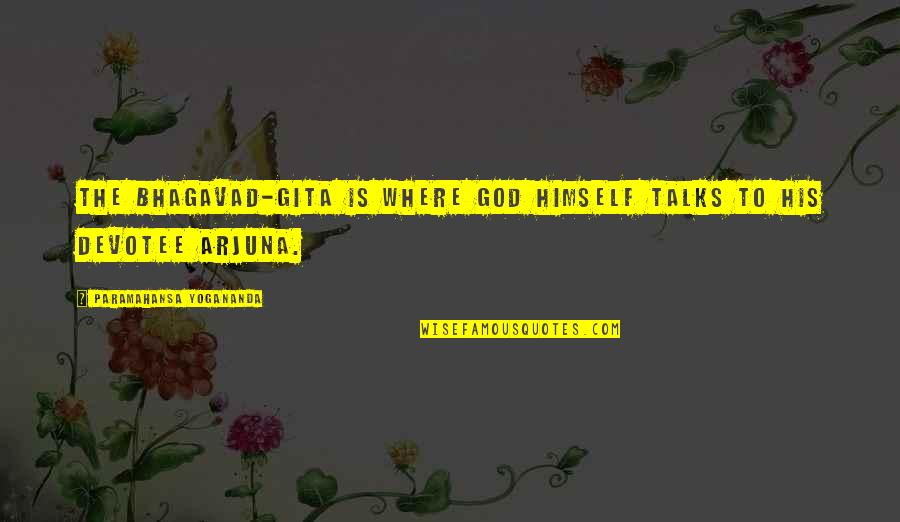Gita Bhagavad Quotes By Paramahansa Yogananda: The Bhagavad-Gita is where God Himself talks to