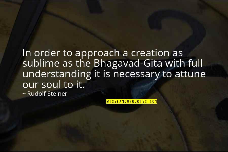 Gita Bhagavad Quotes By Rudolf Steiner: In order to approach a creation as sublime