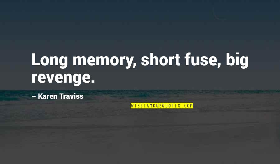 Gita Love Quotes By Karen Traviss: Long memory, short fuse, big revenge.