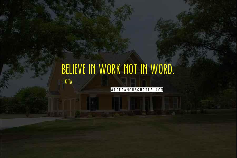 Gita quotes: believe in work not in word.