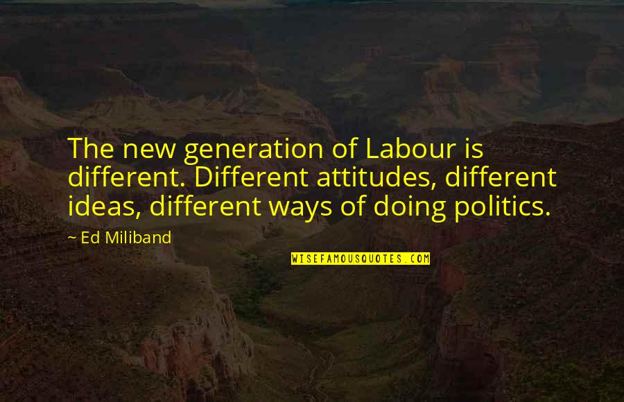 Gitamohanam Quotes By Ed Miliband: The new generation of Labour is different. Different