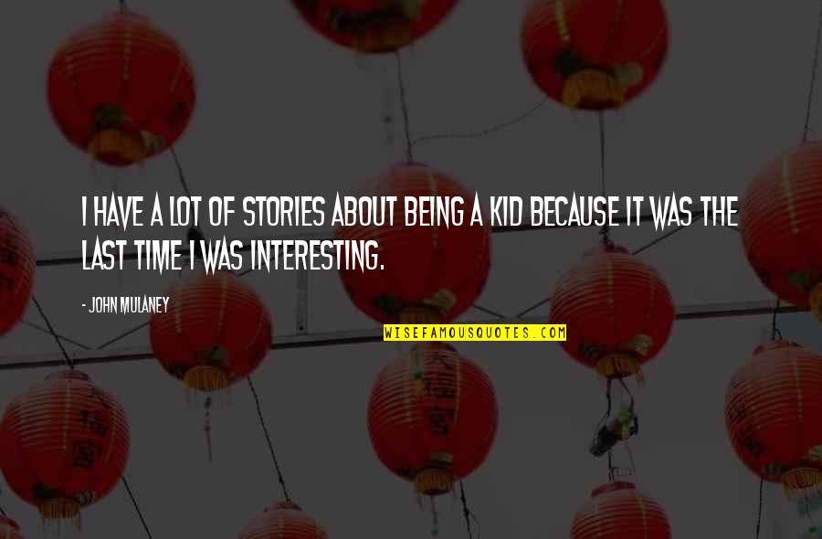 Gitanes Mais Quotes By John Mulaney: I have a lot of stories about being