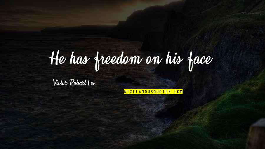 Gitanjali Book Quotes By Victor Robert Lee: He has freedom on his face.