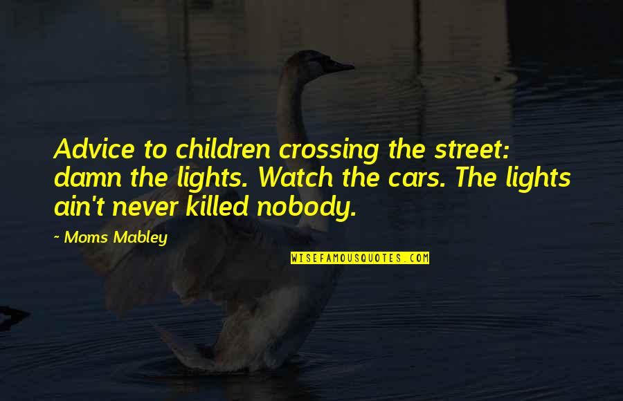 Gitanjali Love Quotes By Moms Mabley: Advice to children crossing the street: damn the