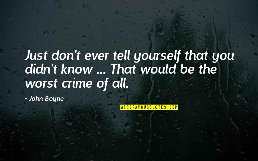 Gitanjali Rabindranath Tagore Quotes By John Boyne: Just don't ever tell yourself that you didn't Gitanjali Rabindranath Tagore Quotes By John Boyne: Just don't ever tell yourself that you didn't