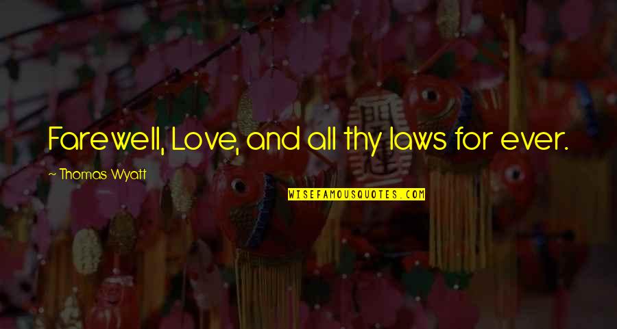 Gitanjali Rabindranath Tagore Quotes By Thomas Wyatt: Farewell, Love, and all thy laws for ever. Gitanjali Rabindranath Tagore Quotes By Thomas Wyatt: Farewell, Love, and all thy laws for ever.