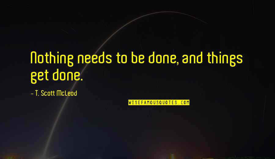 Gitano's Quotes By T. Scott McLeod: Nothing needs to be done, and things get