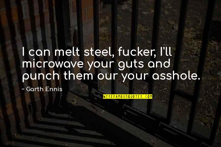 Gitau Kaburu Quotes By Garth Ennis: I can melt steel, fucker, I'll microwave your