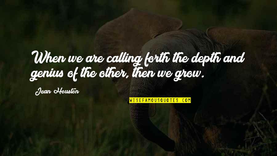 Gitau Mwangi Quotes By Jean Houston: When we are calling forth the depth and