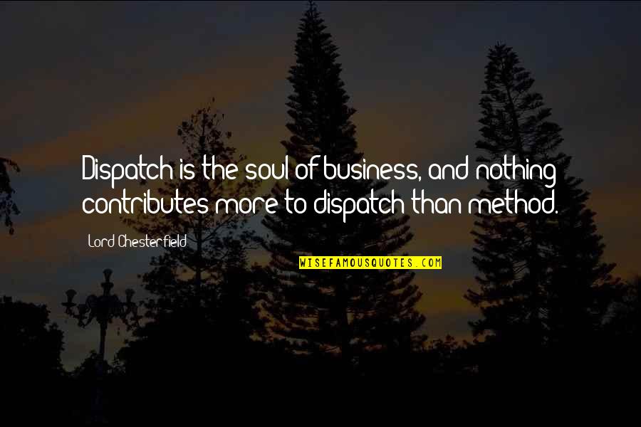 Gitche Gumee Quotes By Lord Chesterfield: Dispatch is the soul of business, and nothing Gitche Gumee Quotes By Lord Chesterfield: Dispatch is the soul of business, and nothing