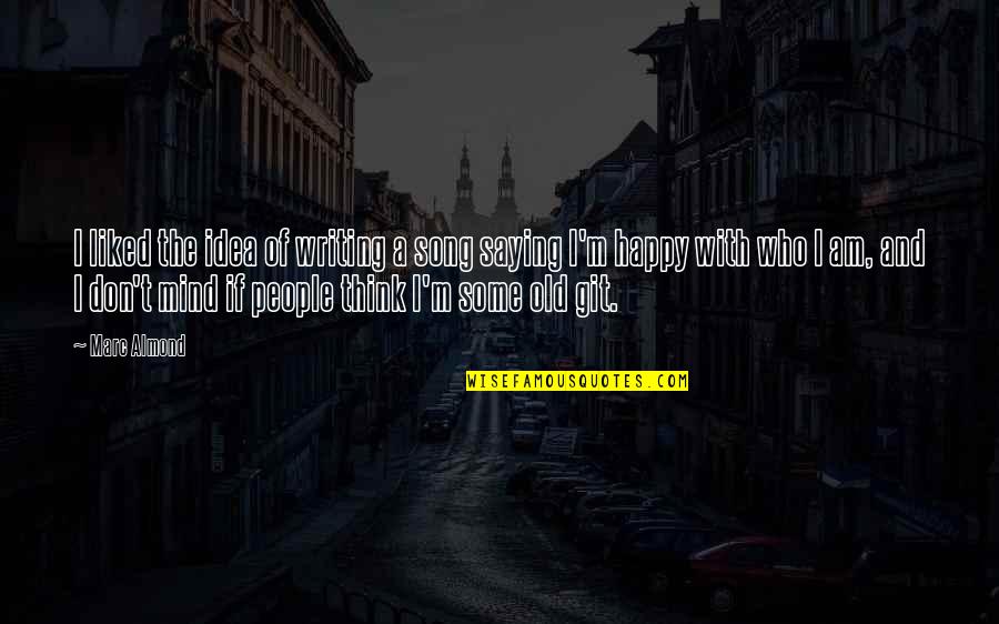 Git'er Quotes By Marc Almond: I liked the idea of writing a song Git'er Quotes By Marc Almond: I liked the idea of writing a song