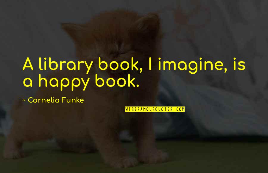 Gitia Quotes By Cornelia Funke: A library book, I imagine, is a happy
