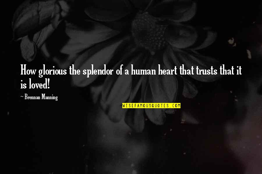 Gitis Suffix Quotes By Brennan Manning: How glorious the splendor of a human heart Gitis Suffix Quotes By Brennan Manning: How glorious the splendor of a human heart