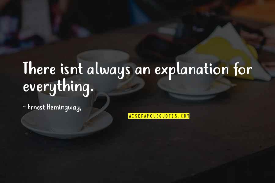Gitis Symptoms Quotes By Ernest Hemingway,: There isnt always an explanation for everything.
