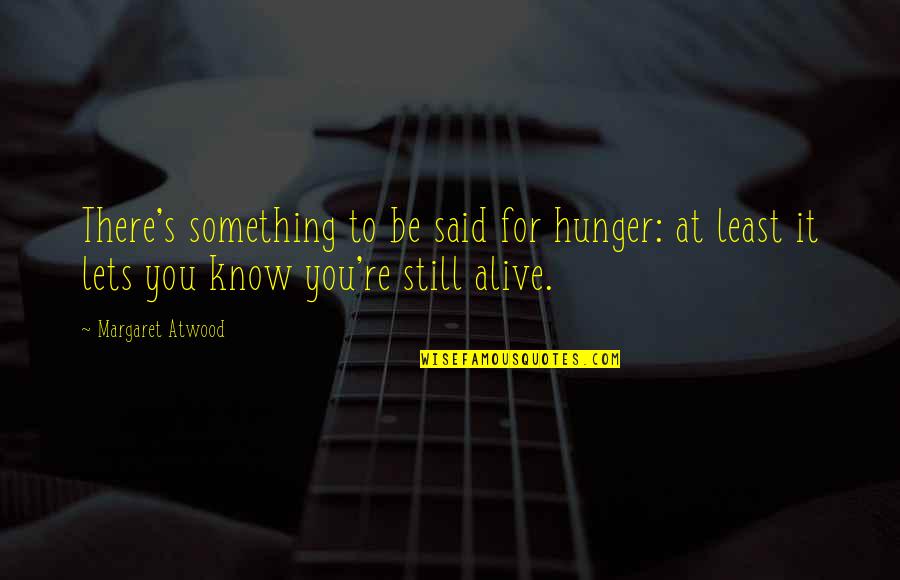 Gitis Symptoms Quotes By Margaret Atwood: There's something to be said for hunger: at