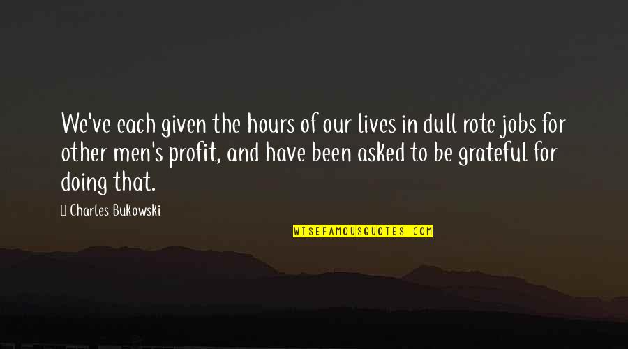 Gitlab Ci Quotes By Charles Bukowski: We've each given the hours of our lives