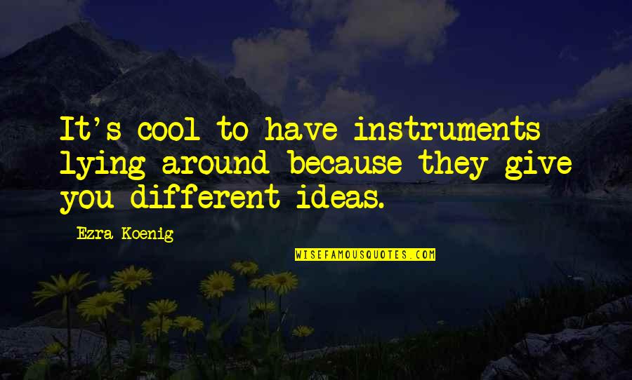 Gitlerning Quotes By Ezra Koenig: It's cool to have instruments lying around because