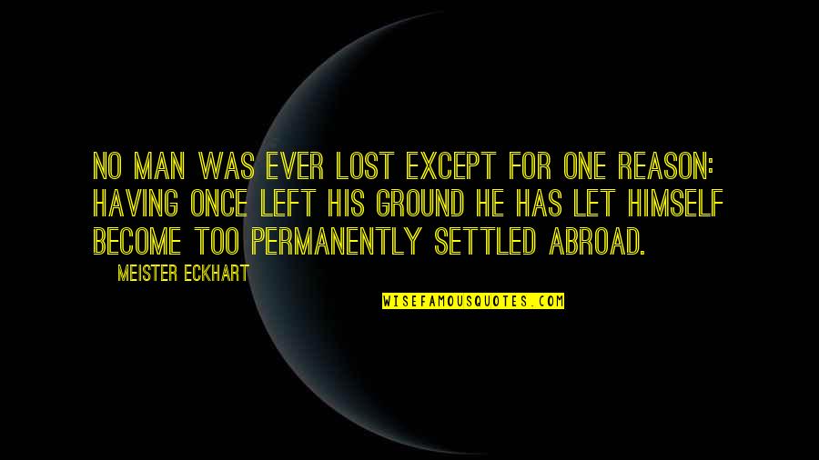 Gitmek Istiyorum Quotes By Meister Eckhart: No man was ever lost except for one