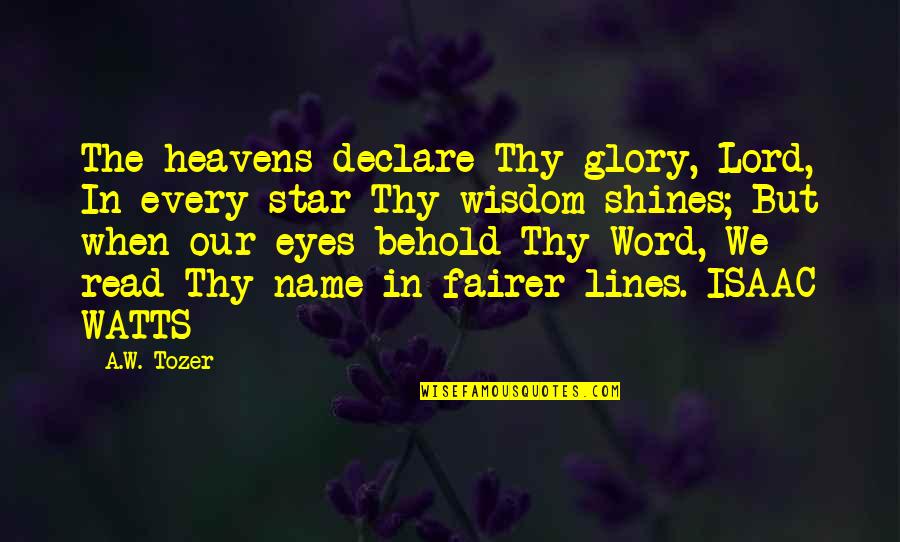 Gitmez Soy Quotes By A.W. Tozer: The heavens declare Thy glory, Lord, In every Gitmez Soy Quotes By A.W. Tozer: The heavens declare Thy glory, Lord, In every