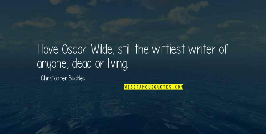 Gitmo Before And After Quotes By Christopher Buckley: I love Oscar Wilde, still the wittiest writer Gitmo Before And After Quotes By Christopher Buckley: I love Oscar Wilde, still the wittiest writer