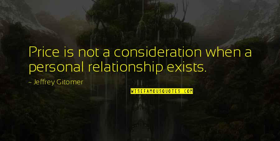 Gitomer Jeffrey Quotes By Jeffrey Gitomer: Price is not a consideration when a personal Gitomer Jeffrey Quotes By Jeffrey Gitomer: Price is not a consideration when a personal
