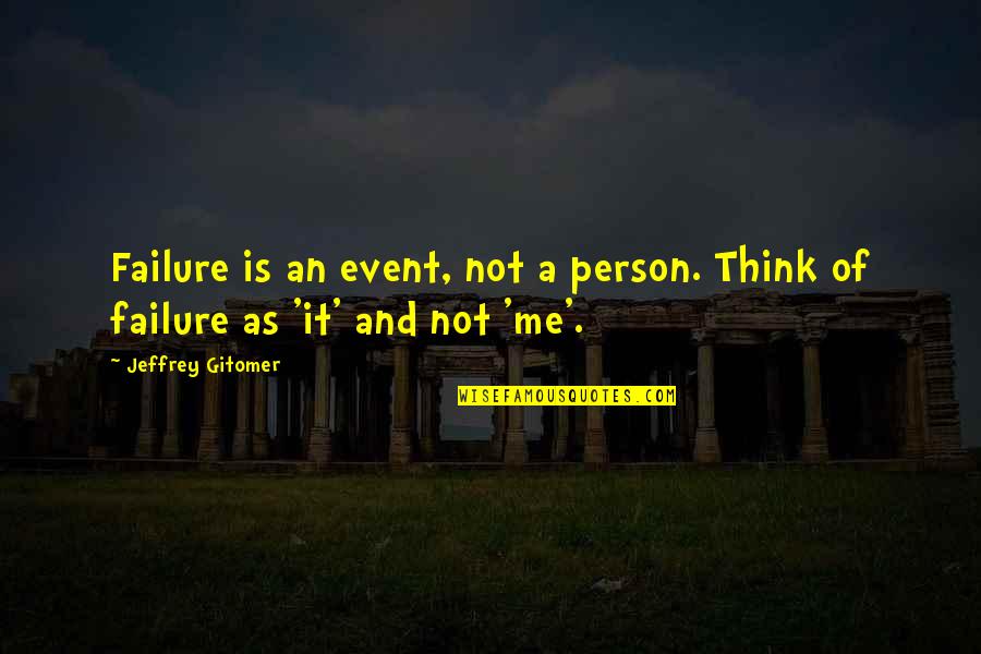 Gitomer Yes Quotes By Jeffrey Gitomer: Failure is an event, not a person. Think