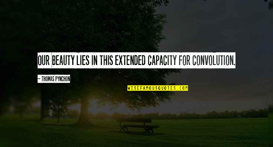 Gitonga Munene Quotes By Thomas Pynchon: Our beauty lies in this extended capacity for Gitonga Munene Quotes By Thomas Pynchon: Our beauty lies in this extended capacity for