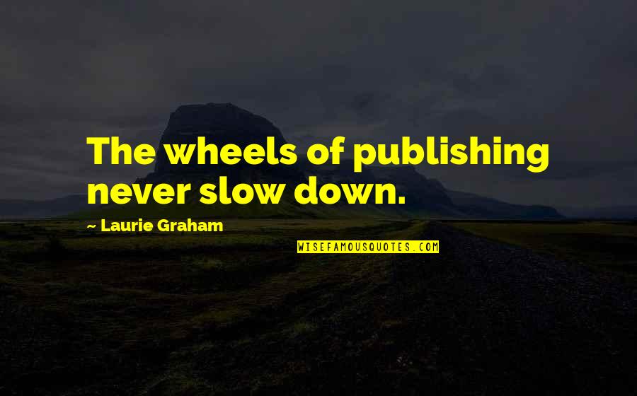 Gitta Sereny Quotes By Laurie Graham: The wheels of publishing never slow down.