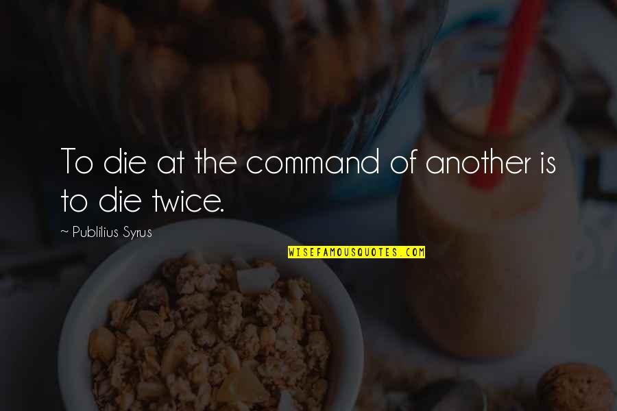 Gittan Upholstered Quotes By Publilius Syrus: To die at the command of another is Gittan Upholstered Quotes By Publilius Syrus: To die at the command of another is