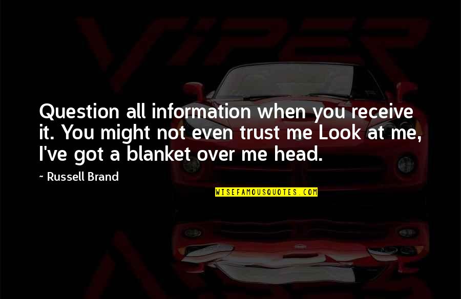 Gittanart Quotes By Russell Brand: Question all information when you receive it. You Gittanart Quotes By Russell Brand: Question all information when you receive it. You