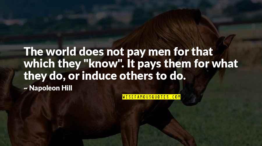 Gittany Girlfriend Quotes By Napoleon Hill: The world does not pay men for that Gittany Girlfriend Quotes By Napoleon Hill: The world does not pay men for that