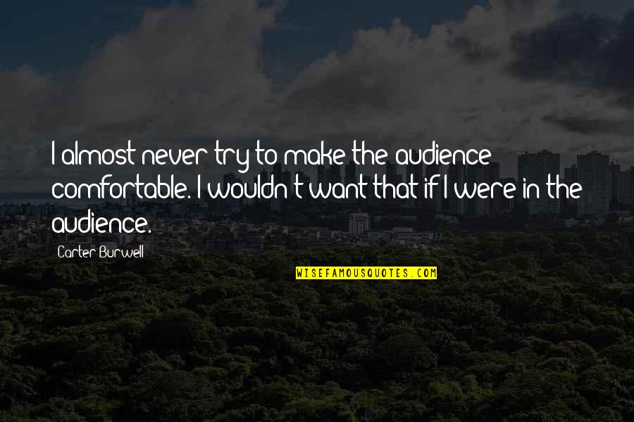 Gitte Von Quotes By Carter Burwell: I almost never try to make the audience Gitte Von Quotes By Carter Burwell: I almost never try to make the audience