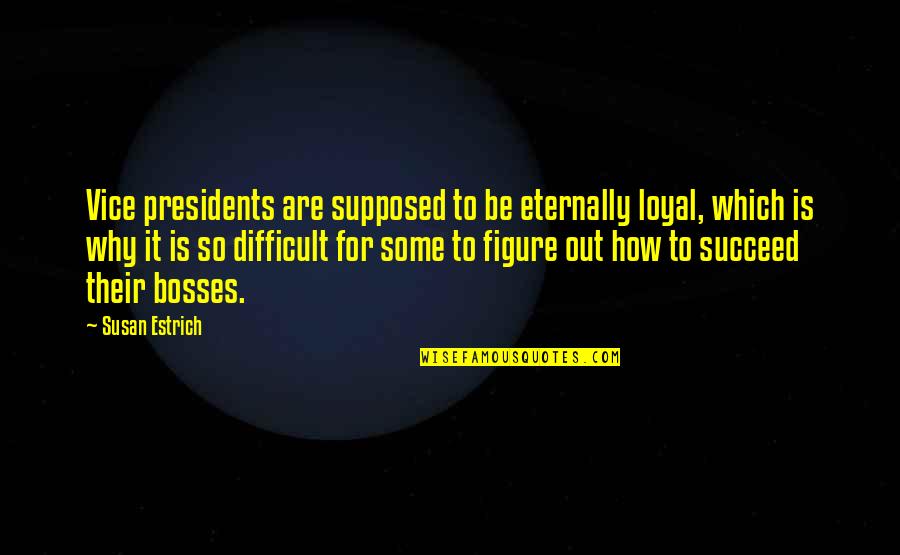 Gittel Quotes By Susan Estrich: Vice presidents are supposed to be eternally loyal, Gittel Quotes By Susan Estrich: Vice presidents are supposed to be eternally loyal,