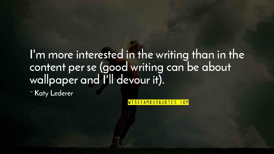 Gittens Quotes By Katy Lederer: I'm more interested in the writing than in Gittens Quotes By Katy Lederer: I'm more interested in the writing than in