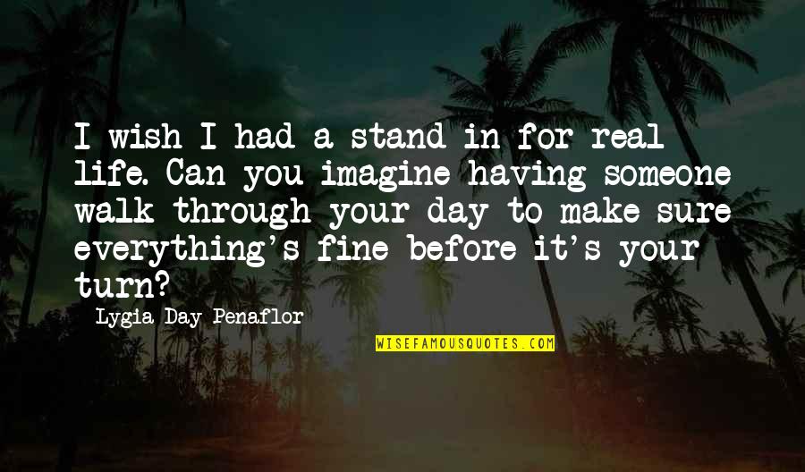 Gittens Quotes By Lygia Day Penaflor: I wish I had a stand-in for real Gittens Quotes By Lygia Day Penaflor: I wish I had a stand-in for real