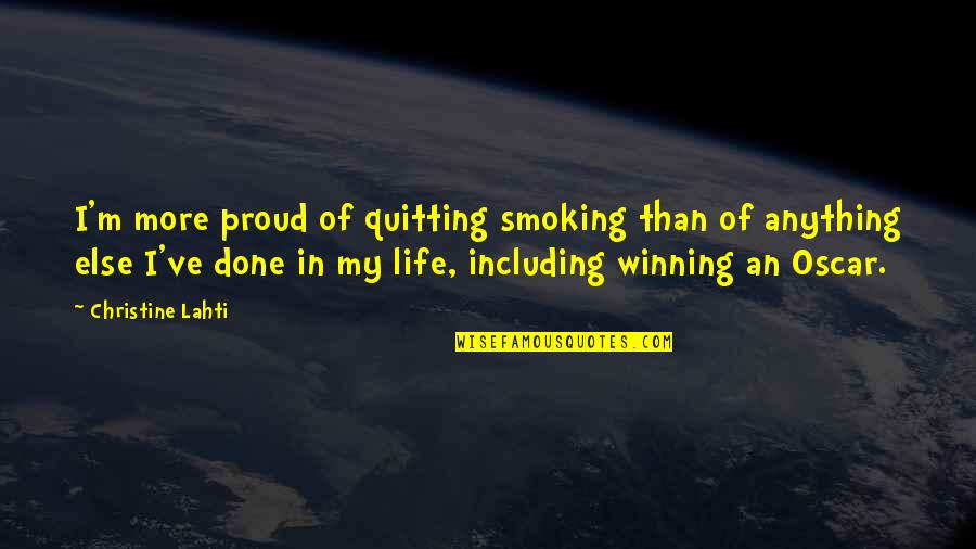 Gittie Kohn Quotes By Christine Lahti: I'm more proud of quitting smoking than of Gittie Kohn Quotes By Christine Lahti: I'm more proud of quitting smoking than of