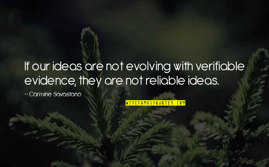 Gittie Sheinkopf Quotes By Carmine Savastano: If our ideas are not evolving with verifiable