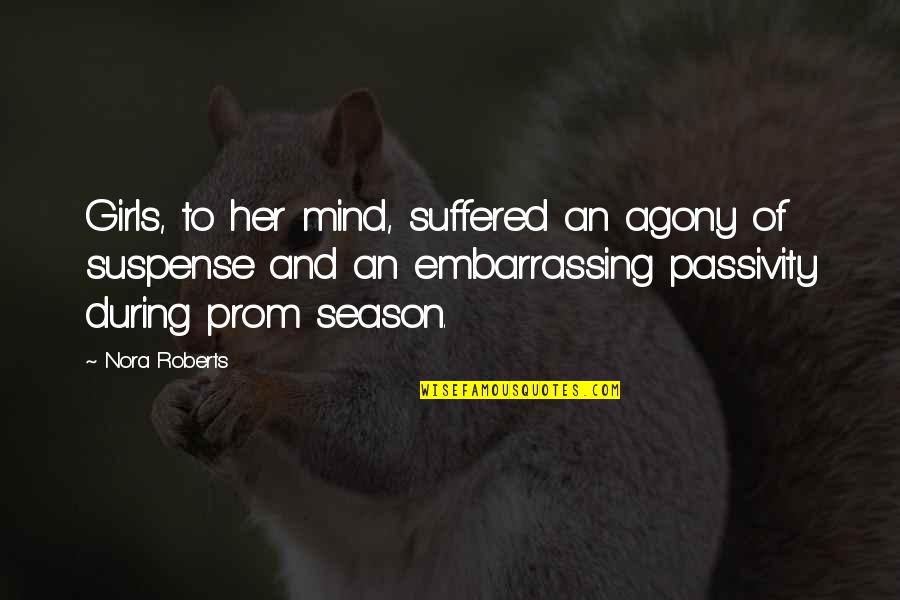 Gittinger Richard Quotes By Nora Roberts: Girls, to her mind, suffered an agony of Gittinger Richard Quotes By Nora Roberts: Girls, to her mind, suffered an agony of