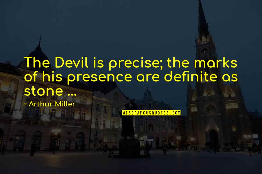 Gittite Quotes By Arthur Miller: The Devil is precise; the marks of his