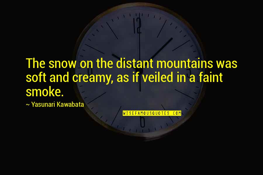 Gittite Quotes By Yasunari Kawabata: The snow on the distant mountains was soft Gittite Quotes By Yasunari Kawabata: The snow on the distant mountains was soft