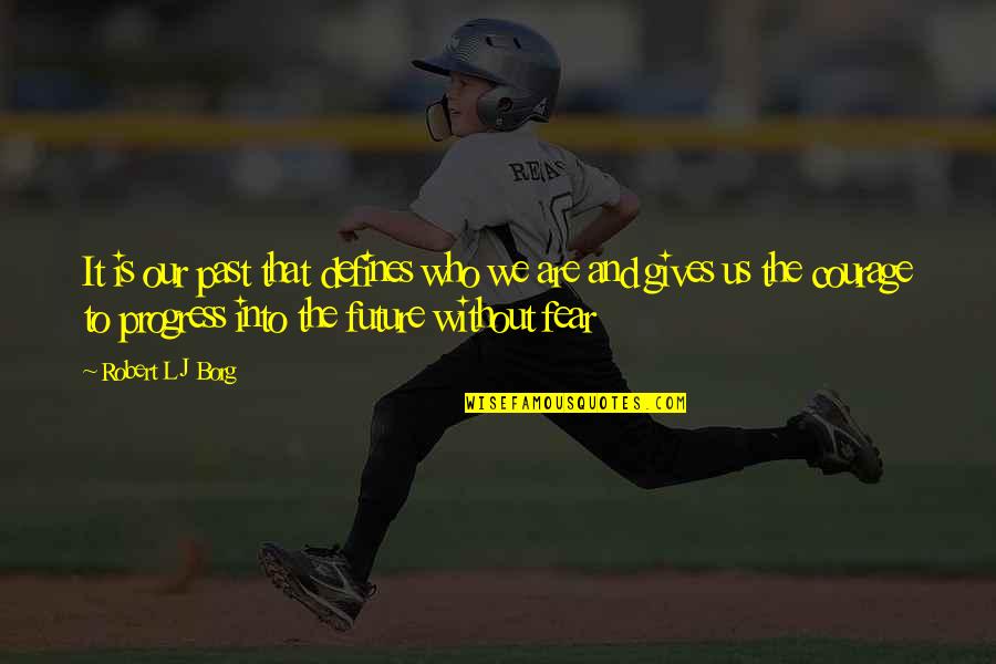 Gittleman Management Quotes By Robert L J Borg: It is our past that defines who we