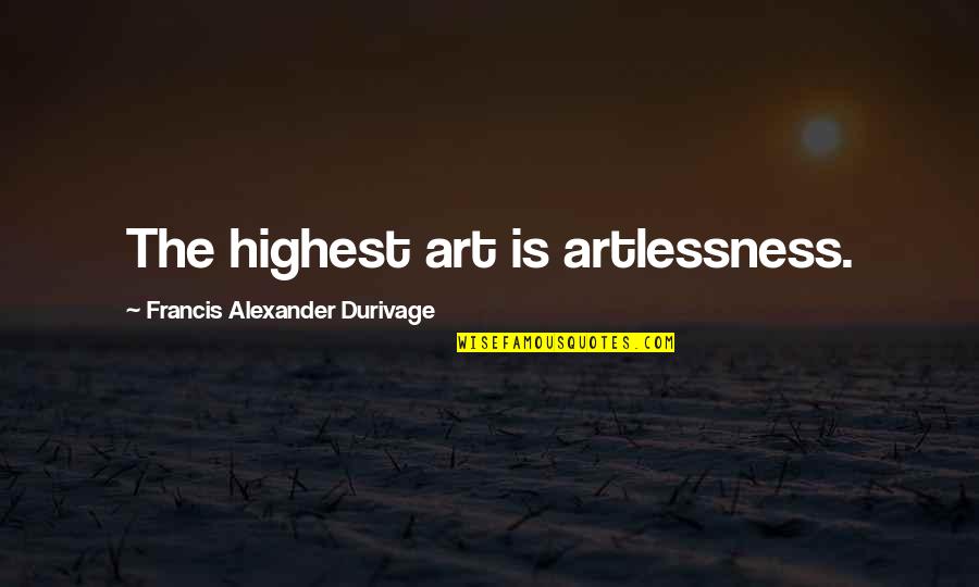 Gittleson Family Cattle Quotes By Francis Alexander Durivage: The highest art is artlessness. Gittleson Family Cattle Quotes By Francis Alexander Durivage: The highest art is artlessness.