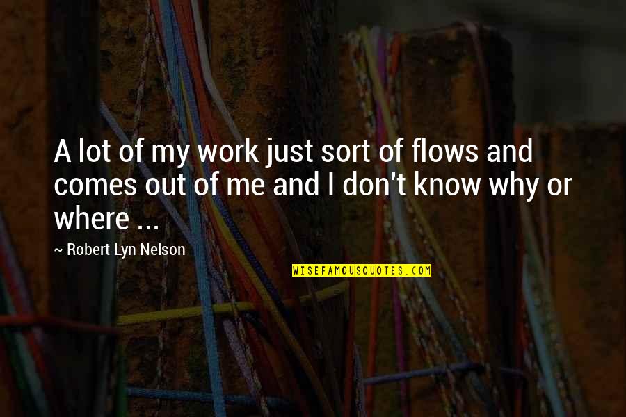 Gittos On The Hill Quotes By Robert Lyn Nelson: A lot of my work just sort of