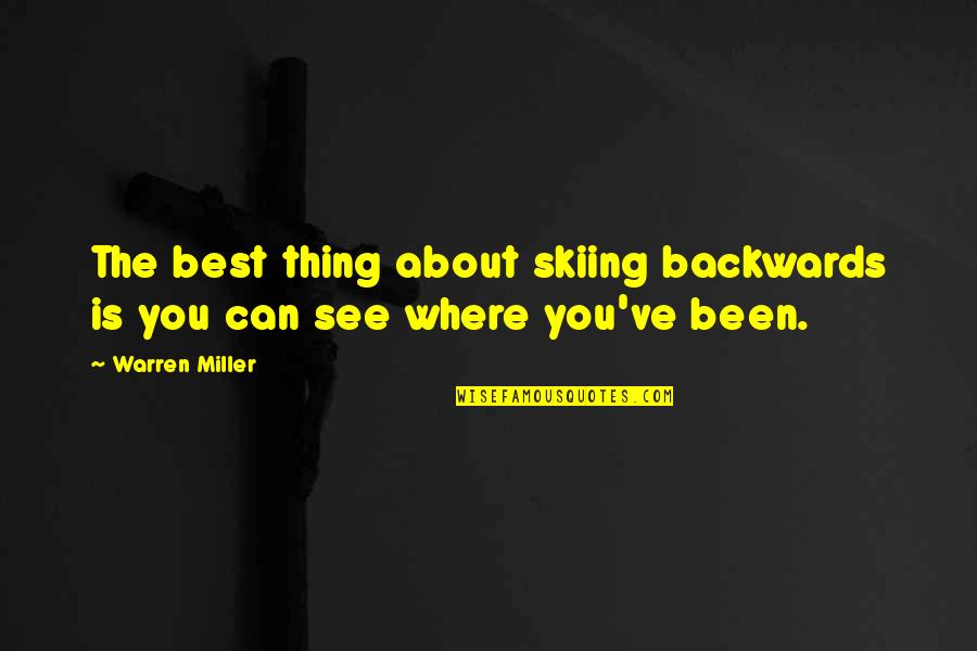Gittos On The Hill Quotes By Warren Miller: The best thing about skiing backwards is you