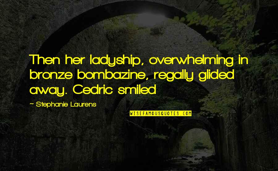 Giudicato Interno Quotes By Stephanie Laurens: Then her ladyship, overwhelming in bronze bombazine, regally Giudicato Interno Quotes By Stephanie Laurens: Then her ladyship, overwhelming in bronze bombazine, regally