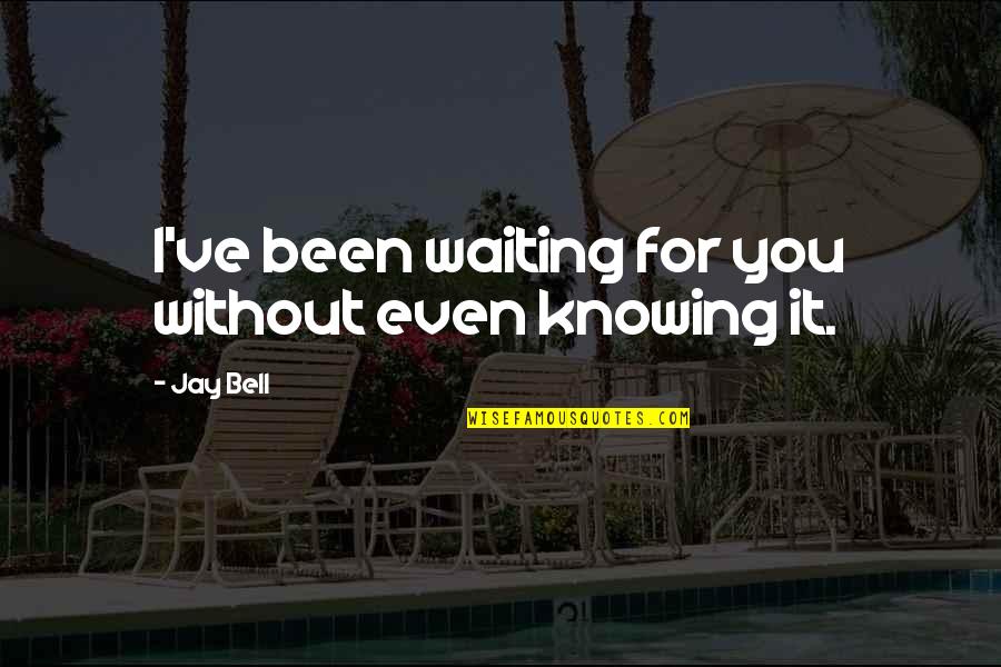 Giudici Di Quotes By Jay Bell: I've been waiting for you without even knowing