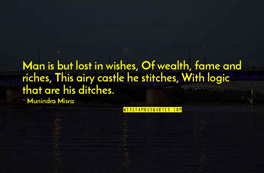 Giudici Di Quotes By Munindra Misra: Man is but lost in wishes, Of wealth,