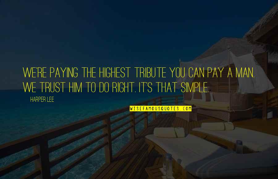 Giudici X Quotes By Harper Lee: We're paying the highest tribute you can pay
