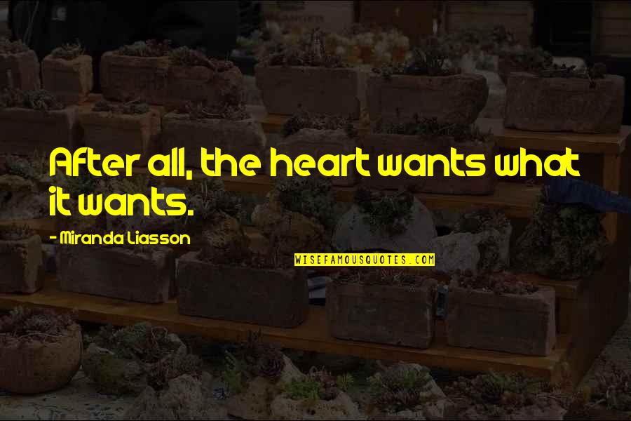 Giudiziale Quotes By Miranda Liasson: After all, the heart wants what it wants.